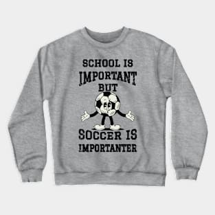 School Is Important But Soccer Is Importanter Crewneck Sweatshirt